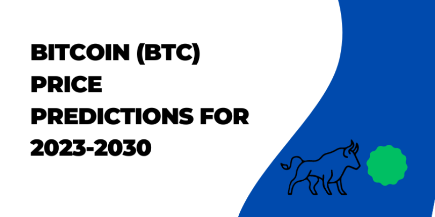 Bitcoin (BTC) price predictions for 2023-2030